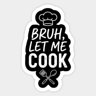 Bruh, Let Me Cook Chef Kitchen Humor Sticker